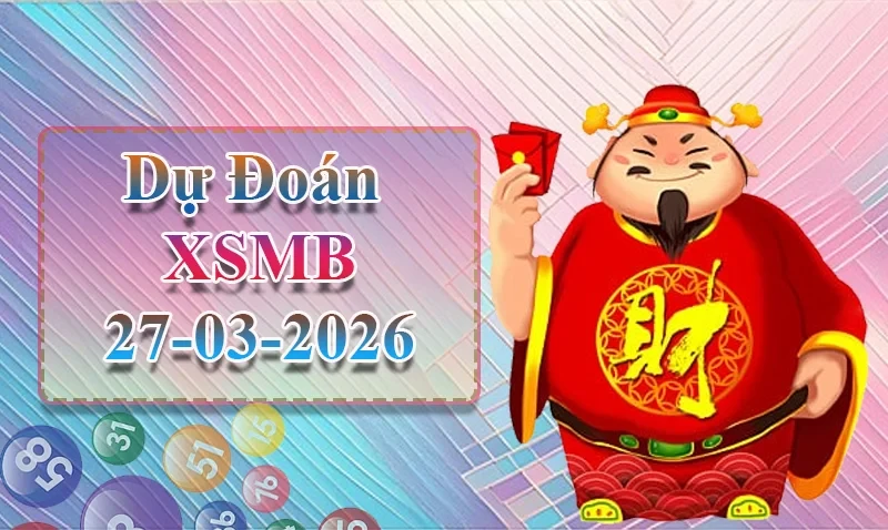 XO88 Dự đoán XSMB ngày 27/03 - Dự đoán XSMB hôm nay