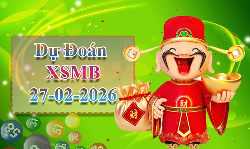 XO88 Dự đoán XSMB ngày 27/02 - Dự đoán XSMB hôm nay