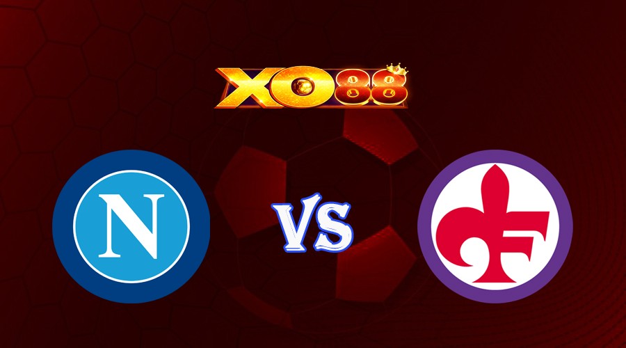 XO88 Nhận định soi kèo Napoli vs Fiorentina 23h00 ngày 07/05/2023 VĐQG Italia